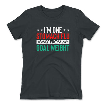I'm One Stomach Flu Away From My Goal Weight Womens T-Shirt in Heavy Metal color